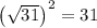 \left({\sqrt {31}} \right)^2}=31