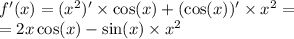 f'(x) = ( {x}^{2} )' \times \cos(x) + ( \cos(x) )' \times {x}^{2} = \\ = 2x \cos(x) - \sin(x) \times {x}^{2}