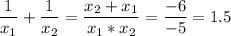 \displaystyle \frac{1}{x_1}+\frac{1}{x_2}=\frac{x_2+x_1}{x_1*x_2}=\frac{-6}{-5}=1.5