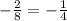 -\frac{2}{8} = -\frac{1}{4}