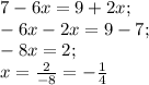 7-6x=9+2x;\\-6x-2x=9-7;\\-8x=2;\\x=\frac{2}{-8} =-\frac{1}{4}