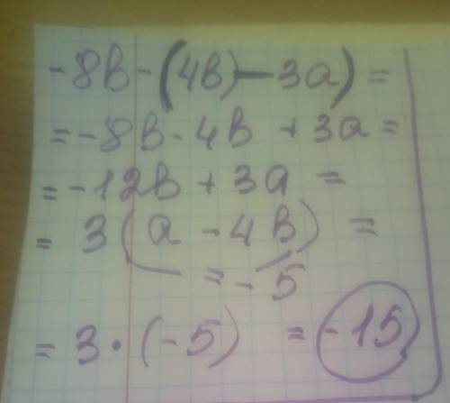Знайти значення виразу -8b-(4b-3a,якщо а-4b=-5
