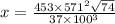 x = \frac{453 \times 571 {}^{2} \sqrt{74} }{37 \times 100 {}^{3} }