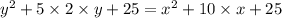 y {}^{2} + 5 \times 2 \times y + 25 = x {}^{2} + 10 \times x + 25