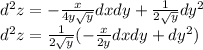 d {}^{2} z = - \frac{x}{4 y \sqrt{y} } dxdy + \frac{1}{2 \sqrt{y} } dy {}^{2} \\ d {}^{2} z = \frac{1}{2 \sqrt{y} } ( - \frac{x}{2y} dxdy + dy {}^{2} )
