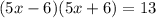 ( 5x - 6 ) ( 5x + 6 ) = 13