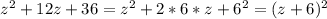 z^2+12z+36=z^2+2*6*z+6^2=(z+6)^2