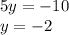 5y = - 10 \\ y = - 2