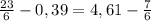 \frac{23}{6} -0,39=4,61-\frac{7}{6}