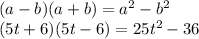 (a-b)(a+b)=a^2-b^2\\(5t+6)(5t-6)=25t^2-36\\