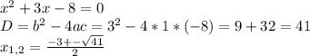 x^2+3x-8=0\\D=b^2-4ac=3^2-4*1*(-8)=9+32=41\\x_{1,2}=\frac{-3+-\sqrt{41} }{2}