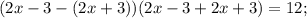 (2x-3-(2x+3))(2x-3+2x+3)=12;