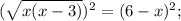 (\sqrt{x(x-3)})^{2}=(6-x)^{2};