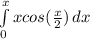 \int\limits^x_0 {xcos(\frac{x}{2} )} \, dx