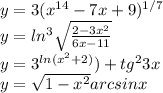 y=3(x^{14} -7x+9)^{1/7} \\y=ln^3\sqrt{\frac{2-3x^2}{6x-11} } \\y=3^{ln (x^2+2)})+tg^23x \\y=\sqrt{1-x^{2} } arcsin x