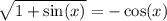 \sqrt{1 + \sin(x ) } = - \cos(x)