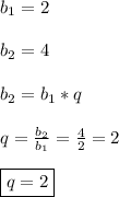 b_{1}=2 \\\\b_{2}=4\\\\b_{2}=b_{1}*q\\\\q=\frac{b_{2}}{b_{1}}=\frac{4}{2}=2\\\\\boxed{q=2}
