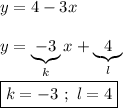 y=4-3x\\\\y=\underbrace{-3}_{k}x+\underbrace{4}_{l}\\\\\boxed{k=-3 \ ; \ l=4}