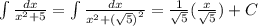 \int\limits \frac{dx}{ {x}^{2} + 5} = \int\limits \frac{dx}{ {x}^{2} + {( \sqrt{5} )}^{2} } = \frac{1}{ \sqrt{5} } \arctg( \frac{x}{ \sqrt{5} } ) + C \\