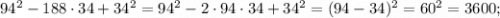 94^{2}-188 \cdot 34+34^{2}=94^{2}-2 \cdot 94 \cdot 34+34^{2}=(94-34)^{2}=60^{2}=3600;