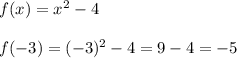 f(x)=x^2-4\\\\f(-3)=(-3)^2-4=9-4=-5