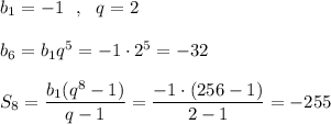 b_1=-1\ \ ,\ \ q=2\\\\b_6=b_1q^5=-1\cdot 2^5=-32\\\\S_8=\dfrac{b_1(q^8-1)}{q-1}=\dfrac{-1\cdot (256-1)}{2-1}=-255