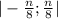 | -\frac{n}{8} ; \frac{n}{8} |