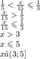 \frac{1}{5} < \frac{x}{15} \leqslant \frac{1}{3} \\ \frac{x}{15} \frac{1}{5} \\ \frac{x}{15} \leqslant \frac{1}{3} \\ x 3 \\ x \leqslant 5 \\ x∈(3;5]