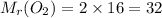 M_r(O_2)=2\times16=32