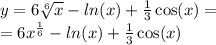 y = 6 \sqrt[6]{x} - ln(x) + \frac{1}{3} \cos(x) = \\ = 6 {x}^{ \frac{1}{6} } - ln(x) + \frac{1}{3} \cos(x) \\
