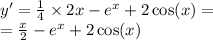 y' = \frac{1}{4} \times 2x - {e}^{x} + 2 \cos(x) = \\ = \frac{x}{2} - {e}^{x} + 2 \cos(x)