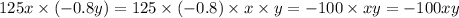 125x \times ( - 0.8y) = 125 \times ( - 0.8) \times x \times y = - 100 \times xy = - 100xy