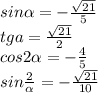 sin \alpha = -\frac{\sqrt{21} }{5} \\tga = \frac{\sqrt{21} }{2}\\cos2\alpha = -\frac{4}{5} \\sin\frac{2}{\alpha } = - \frac{\sqrt{21} }{10}