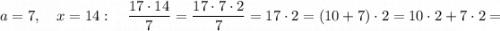 a=7, \quad x=14: \quad \dfrac{17 \cdot 14}{7}=\dfrac{17 \cdot 7 \cdot 2}{7}=17 \cdot 2=(10+7) \cdot 2=10 \cdot 2+7 \cdot 2=