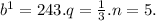 {b}^{1} = 243. q = \frac{1}{3}.n = 5.