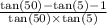 \frac{ \tan(50 ) - \tan(5) - 1 }{ \tan(50) \times \tan(5) }