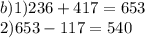 b)1)236 + 417 = 653 \\ 2)653 - 117 = 540
