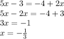 5x - 3 = - 4 + 2x \\ 5x - 2x = - 4 + 3 \\ 3x = - 1 \\ x = - \frac{1}{3}