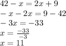 42 - x = 2x + 9 \\ - x - 2x = 9 - 42 \\ - 3x = - 33 \\ x = \frac{ - 33}{ - 3} \\ x = 11