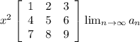 x^{2} \left[\begin{array}{ccc}1&2&3\\4&5&6\\7&8&9\end{array}\right] \lim_{n \to \infty} a_n