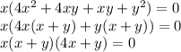 x( 4{x}^{2} + 4xy + xy + {y}^{2} ) = 0 \\ x(4x(x + y) + y(x + y)) = 0 \\ x(x + y)(4x + y) = 0