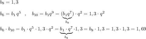 b_8=1,3\\\\b_6=b_1\, q^5\ \ ,\ \ \ b_{10}=b_1q^9=(\underbrace {b_1q^7}_{b_8})\cdot q^2=1,3\cdot q^2\\\\b_6\cdot b_{10}=b_1\cdot q^5\cdot 1,3\cdot q^2=\underbrace {b_1\cdot q^7}_{b_8}\cdot 1,3=b_8\cdot 1,3=1,3\cdot 1,3=1,69