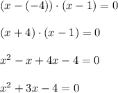 (x-(-4))\cdot (x-1)=0 \\ \\ (x+4)\cdot (x-1)=0 \\ \\ x^2-x+4x-4=0 \\ \\ x^2+3x-4=0