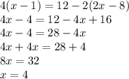 4(x - 1) = 12 - 2(2x - 8) \\ 4x - 4 = 12 - 4x + 16 \\ 4x - 4 = 28 - 4x \\ 4x + 4x = 28 + 4 \\ 8x = 32 \\ x = 4