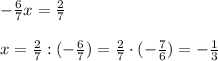 -\frac{6}{7}x=\frac{2}{7} \\ \\ x=\frac{2}{7}:(-\frac{6}{7})=\frac{2}{7}\cdot (-\frac{7}{6})=-\frac{1}{3}