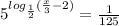 {5}^{ log_{ \frac{1}{2} }( \frac{x}{3} - 2) } = \frac{1}{125}