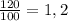 \frac{120}{100}=1,2