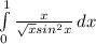 \int\limits^1_0 {\frac{x}{\sqrt{x} sin^{2}x} } \, dx