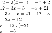 12-3(x+1)=-x+21\\12-3x-3=-x+21\\-3x+x=21-12+3\\-2x=12\\x=12:(-2)\\x=-6