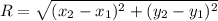 R = \sqrt{(x_{2} - x_{1} )^{2} + (y_{2} - y_{1} )^{2} }